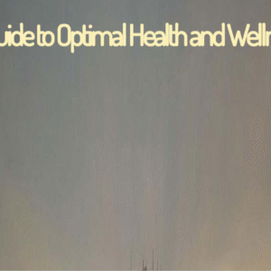 Guide to Optimal Health and Wellness